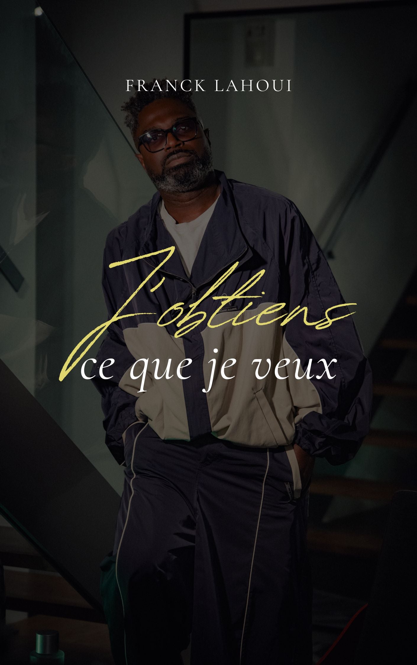 J’obtiens ce que je veux — par Franck Lahoui